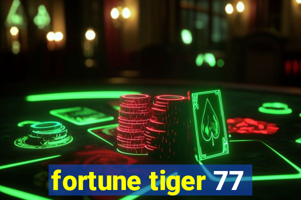 fortune tiger 77
